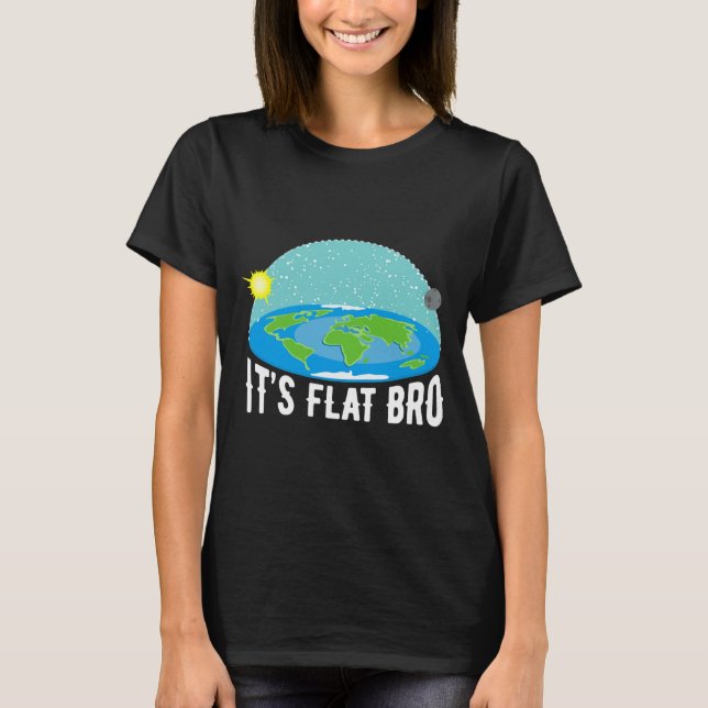 It X27 S Flat Bro Funny Flat Earth Society T Shi T T-Shirt (Front)