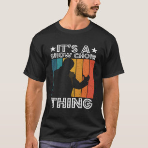 Itâ€™S A Show Choir Thing Opera Singer T-Shirt