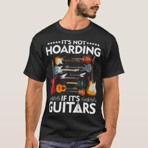 Itâ€™S Not Hoarding If Itâ€™S Guitars Musicians T-Shirt