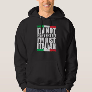 Italia Flag Colours Im Not Perverted Im Just Itali Hoodie