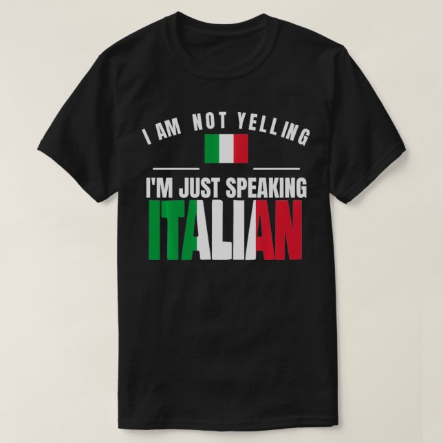 Italia I Am Not Yelling I'm just Speaking Italian  T-Shirt (Design Front)