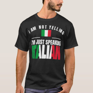 Italia I Am Not Yelling I'm just Speaking Italian  T-Shirt