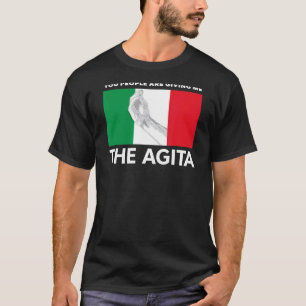 Italian Agita You People Are Giving Me The Agita T-Shirt