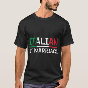 Italian By Marriage  T-Shirt