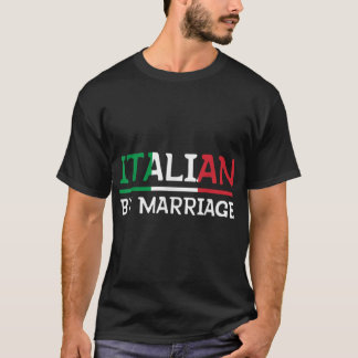 Italian By Marriage  T-Shirt