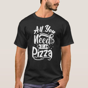 Italian Chef Pizza Maker All you need is a Pizza P T-Shirt