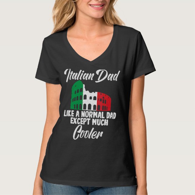 Italian Dad Like A Normal Dad Except Much Cooler I T-Shirt (Front)