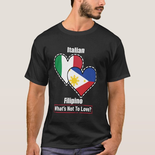 Italian Filipino Heart Flags What's Not To Love T-Shirt (Front)