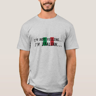 italian-flag, I'M NOT YELLING..., I'M ITALIAN... T-Shirt