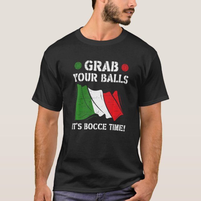 Italian Flag Italy Grab Your Balls It's Bocce Time T-Shirt (Front)