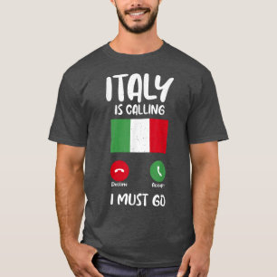 Italian Flag Italy is calling and i must go funny T-Shirt