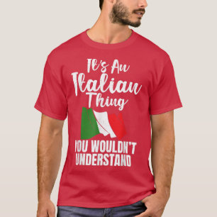 Italian Flag Its an Italian thing you wouldnt unde T-Shirt