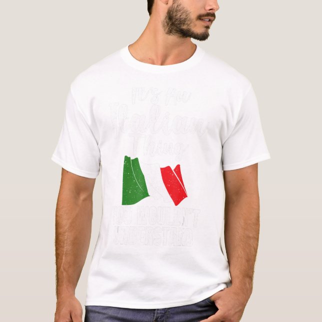 Italian Flag Its An Italian Thing You Wouldnt Unde T-Shirt (Front)