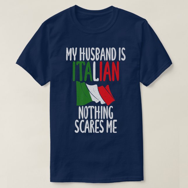 Italian Flag My Husband is Italian nothing scares  T-Shirt (Design Front)