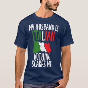 Italian Flag My Husband is Italian nothing scares  T-Shirt