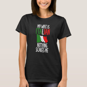 Italian Flag My Wife Is Italian Nothing Scares Me T-Shirt