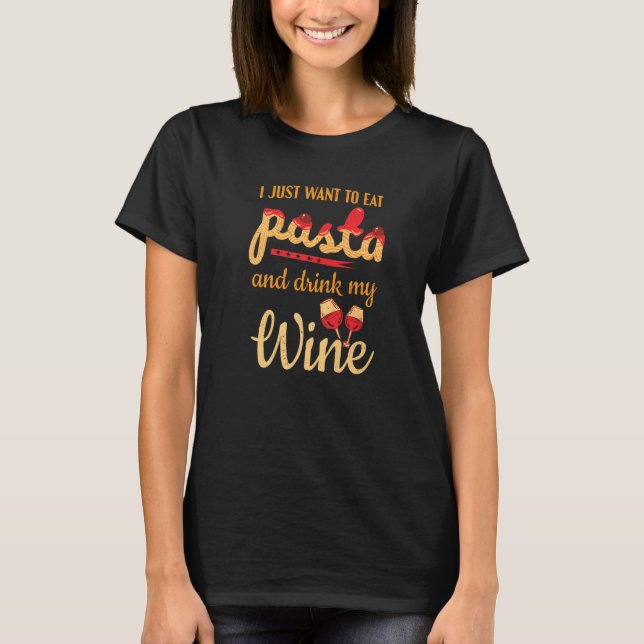 Italian Food Pasta  Eat Pasta And Drink Wine T-Shirt (Front)