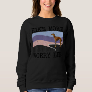 Italian Greyhound Hike More Worry Less Graphic Hik Sweatshirt