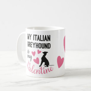Italian Greyhound is my Valentine Dog Name Funny Coffee Mug