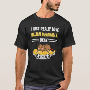 Italian Meatballs Meatball Enthusiast Baked Meatb T-Shirt