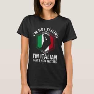 Italian Roots Hand Gesture I m Not Yelling I m Ita T-Shirt