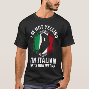 Italian Roots Hand Gesture I'm Not Yelling I'm Ita T-Shirt