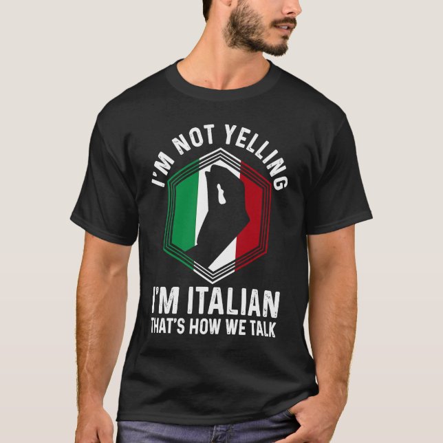 Italian Roots Hand Gesture I'm Not Yelling I'm Ita T-Shirt (Front)