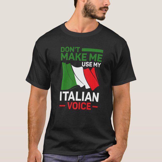 Italian Roots Italy Don't Make Me Use My Italian V T-Shirt (Front)