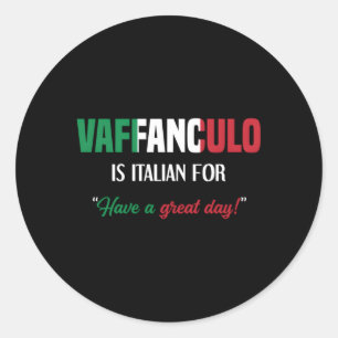 Italian Saying Vaffanculo Have A Great Day Classic Round Sticker