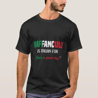 Italian Saying Vaffanculo Have A Great Day T-Shirt