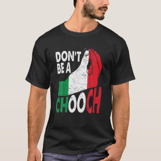 Italian Slang Don't Be A Chooch Funny Italiano Gif T-Shirt
