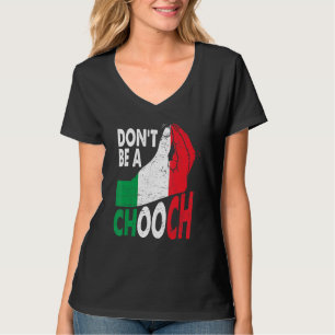 Italian Slang Don't Be A Chooch Italiano Italy T-Shirt