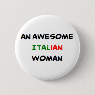 italian woman, awesome 6 cm round badge