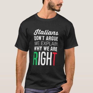 Italians Don't Argue - Funny Italian Saying T-Shirt