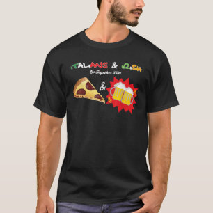 Italians Irish Go Together Like Pizza Beer Funny S T-Shirt