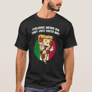 Italians Never Die They Just Pasta Way Dad Jokes T-Shirt