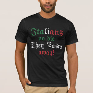 Italians no die they pasta away - Giovanni Paolo T-Shirt