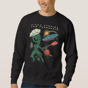Italien Pizza Stupida Con Formaggio Planet Alien P Sweatshirt