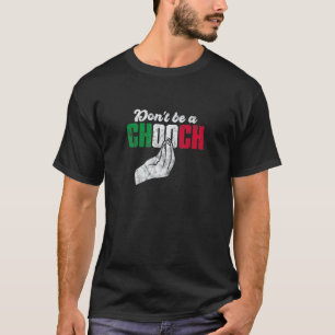 Italy Flag Don't Be A Chooch Italian Hand Gesture  T-Shirt