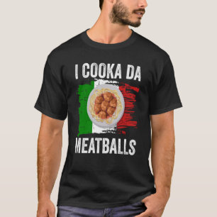 Italy Flag Italian Roots Foodie I Cooka Da Meatbal T-Shirt