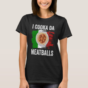 Italy Flag Italian Roots Foodie I Cooka Da Meatbal T-Shirt
