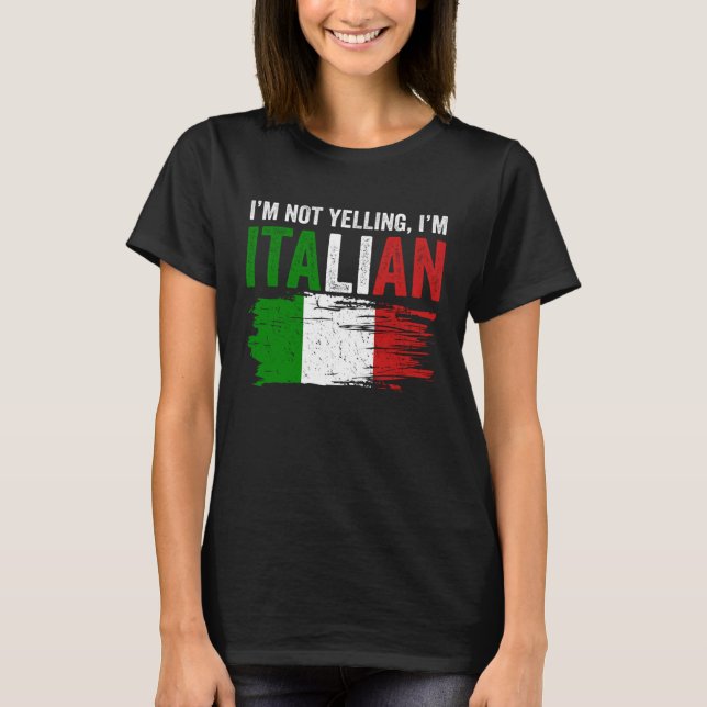 Italy Flag Italian Roots Humor I m Not Yelling I m T-Shirt (Front)