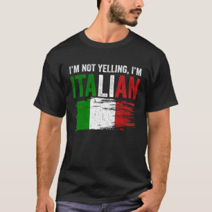Italy Flag Italian Roots Humour I m Not Yelling I  T-Shirt