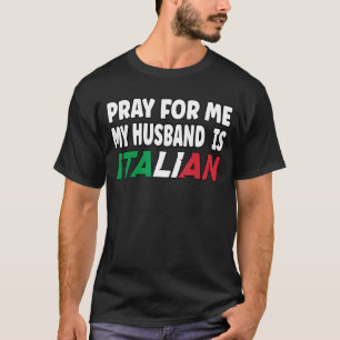 Italy Flag Italian Wife Pray for me my Husband is  T-Shirt
