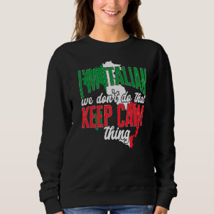 Italy  I'M Italian We Don'T Do That Keep Calm Thin Sweatshirt