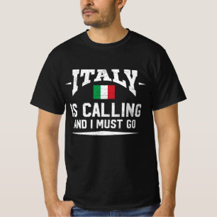 Italy Is Calling And I Must Go Gift T-Shirt