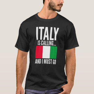 Italy Is Calling and I Must Go Sarcastic for Italy T-Shirt