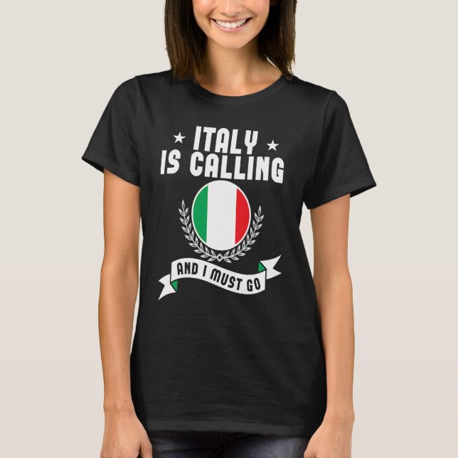 Italy Is Calling And I Must Go Souvenirs Italian F T-Shirt (Front)