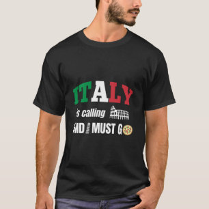 Italy is calling and i must go T-Shirt