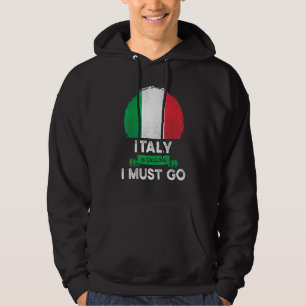 Italy Is Calling I Must Go Italian Heritage Roots Hoodie